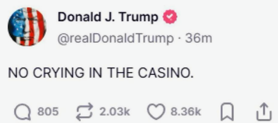 A Tweat from President Trump's X account that says "No crying in the casino".